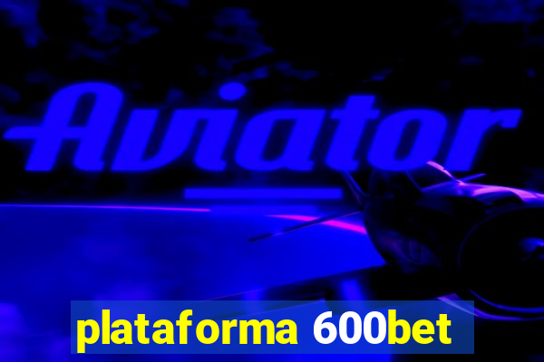 plataforma 600bet